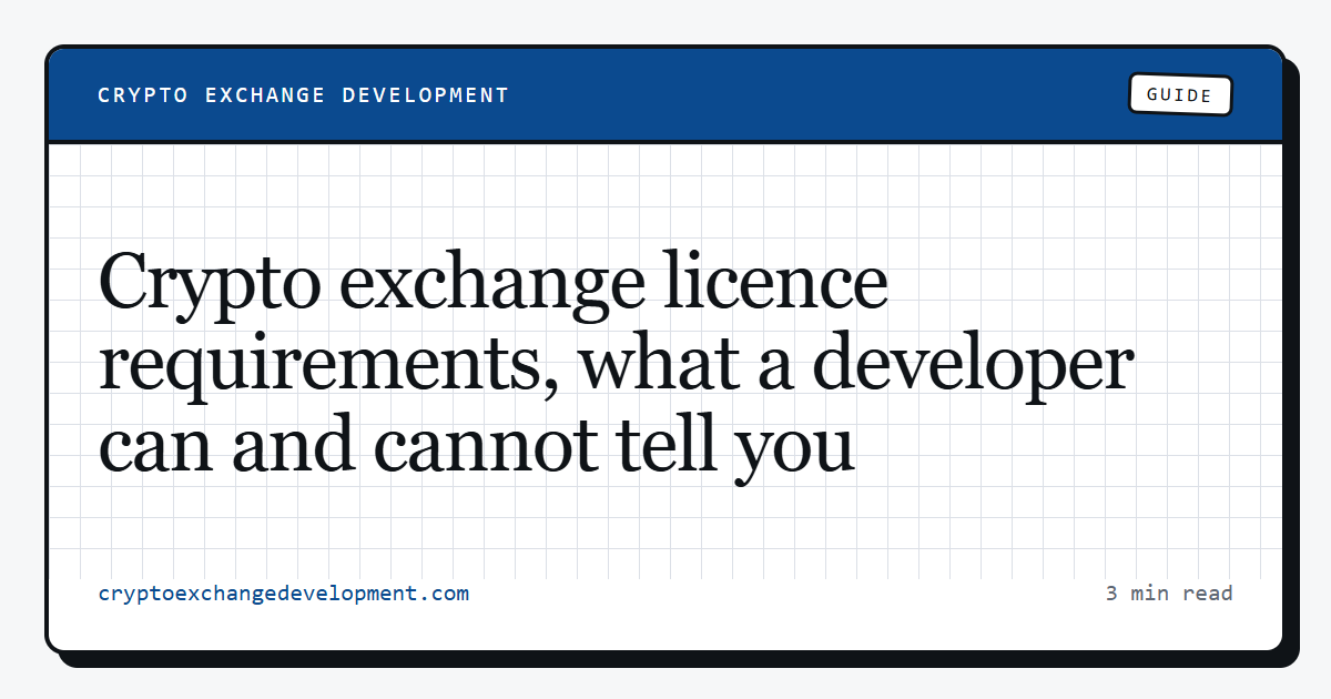 Crypto exchange licence requirements, what a developer can and cannot tell you
